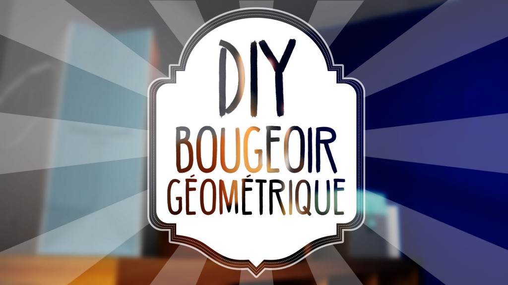 tuto DIY : un bougeoir géométrique / scandinave